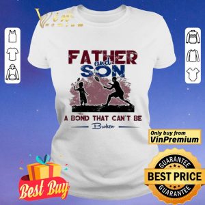 Father and son a bond that can’t be Broken shirt