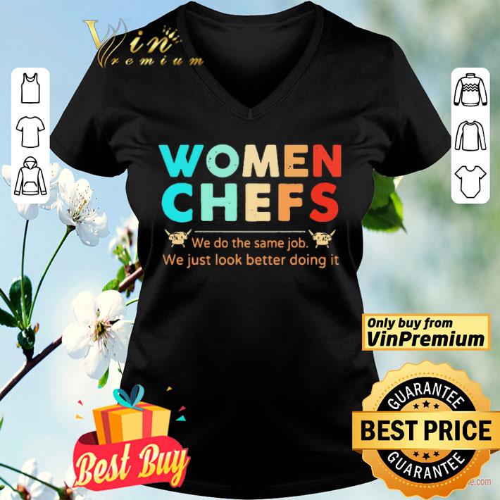 Women Chefs We Do The Same Job You Just Look Better Doing It shirt