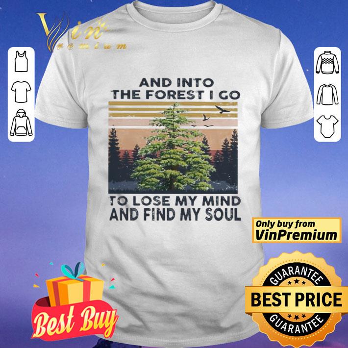 And into the forest i go to lose my mind and find my soul vintage shirt