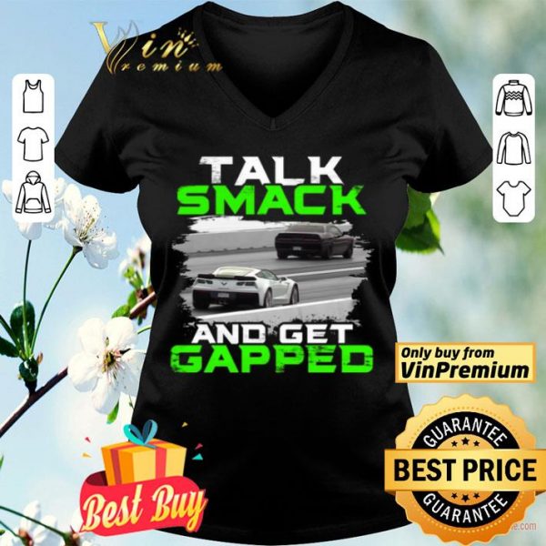 Car Talk Smack And Get Gapped shirt