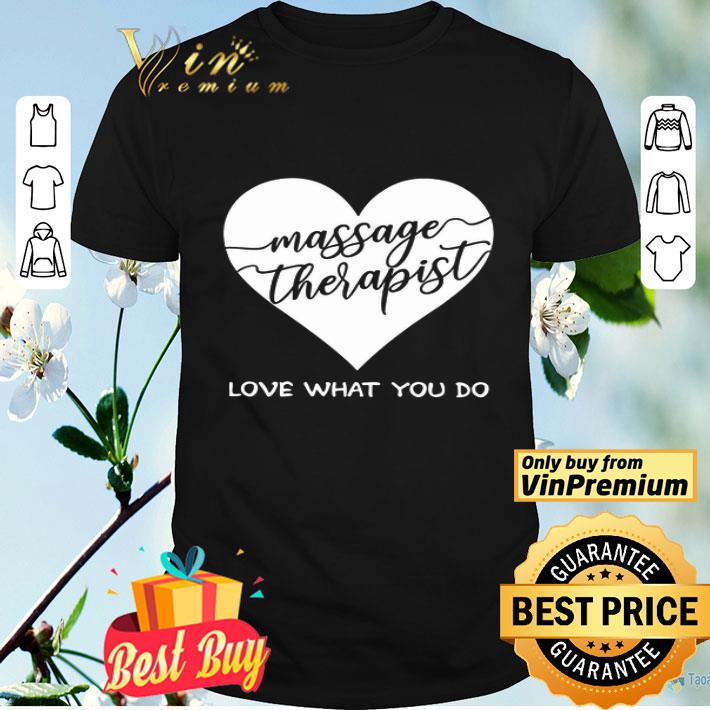 Heart Massager Therapist Love What You Do shirt