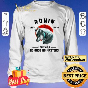 Ronin until death Lone wolf No Gods No Masters shirt