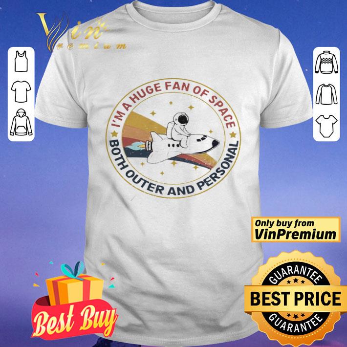 Im A Huge Fan Of Space Both Outer And Personal shirt