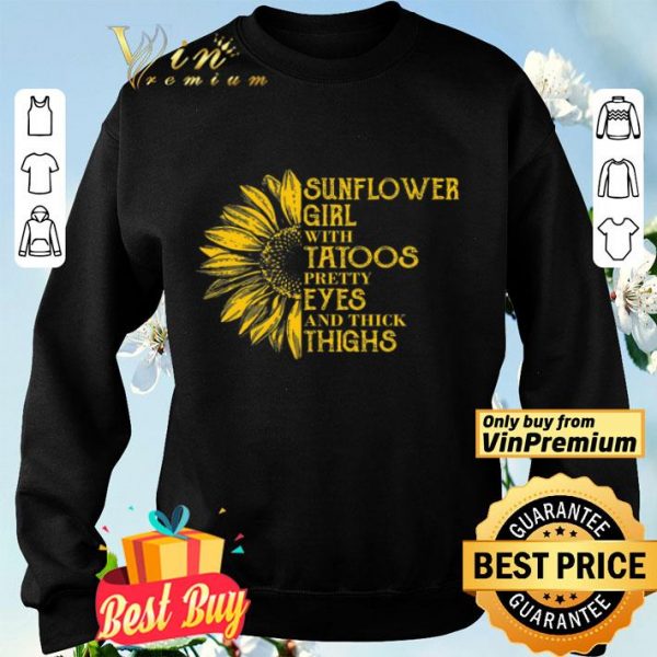 Sunflower Girl With Tatoos Pretty Eyes And Thick Things shirt