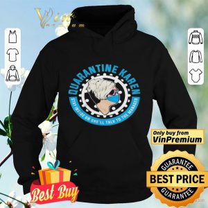 Quarantine Karen stay inside or she’ll talk to the manager shirt