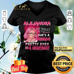 Alejandra not fragile like a flower she’s a tornado with pretty eyes and a heartbeat shirt