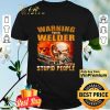 Skull Warning This Welder Does Not Play Well With Stupid People shirt