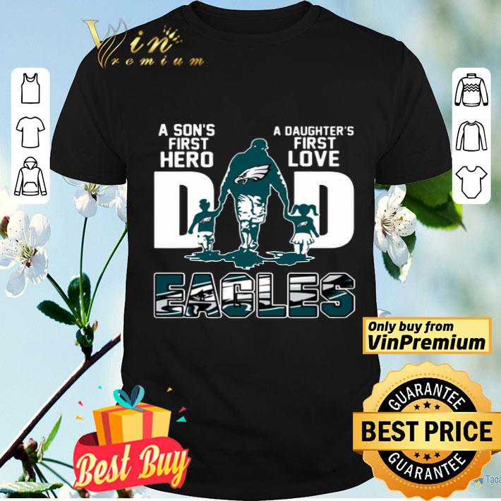 Eagles Dad a son’s first hero a daughter’s first love shirt