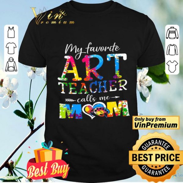 My Favorite Art Teacher Calls Me Mom The Mother's Day shirt