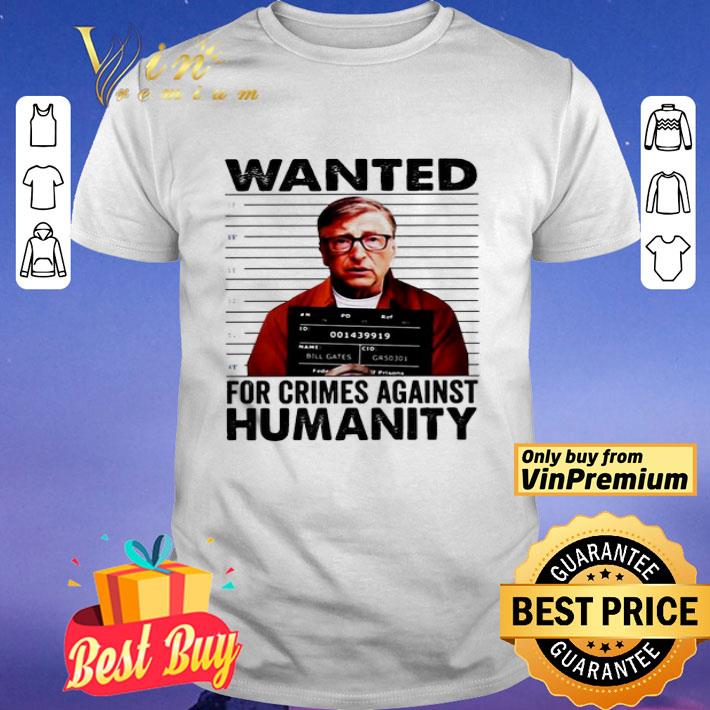 Wanted for crimes against humanity Bill Gate shirt
