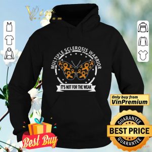 Multiple Sclerosis Warrior Butterfly Its Not For The Weak shirt