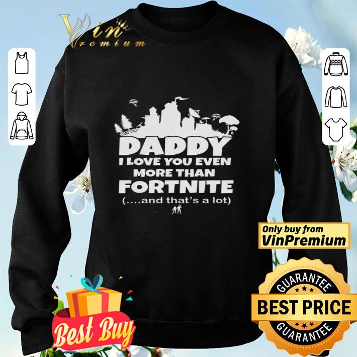 Disney Daddy I Love You Even More Than Fortnite And That's A Lot shirt Disney Daddy I Love You Even More Than Fortnite And That's A Lot shirt