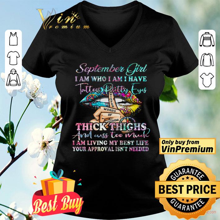 Lips Peace September Girl I Am Who I Am I Have Tattoos Pretty Eyes Thick Thighs shirt
