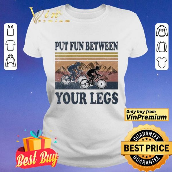 Cycling Put fun between your legs vintage shirt