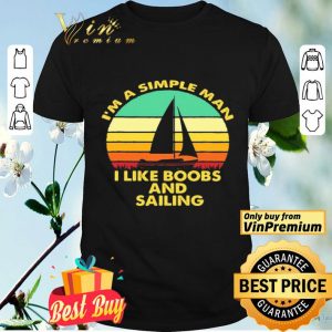 I’m a simple man I like Boobs and Sailing vintage shirt