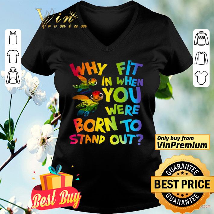 Turtles Why Fit In When You Were Born To Stand Out shirt