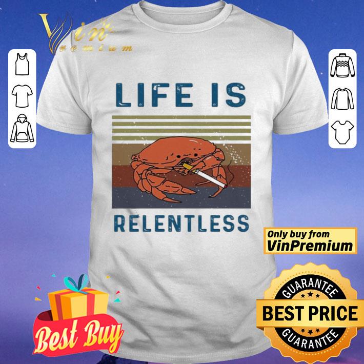 Life is relentless vintage shirt