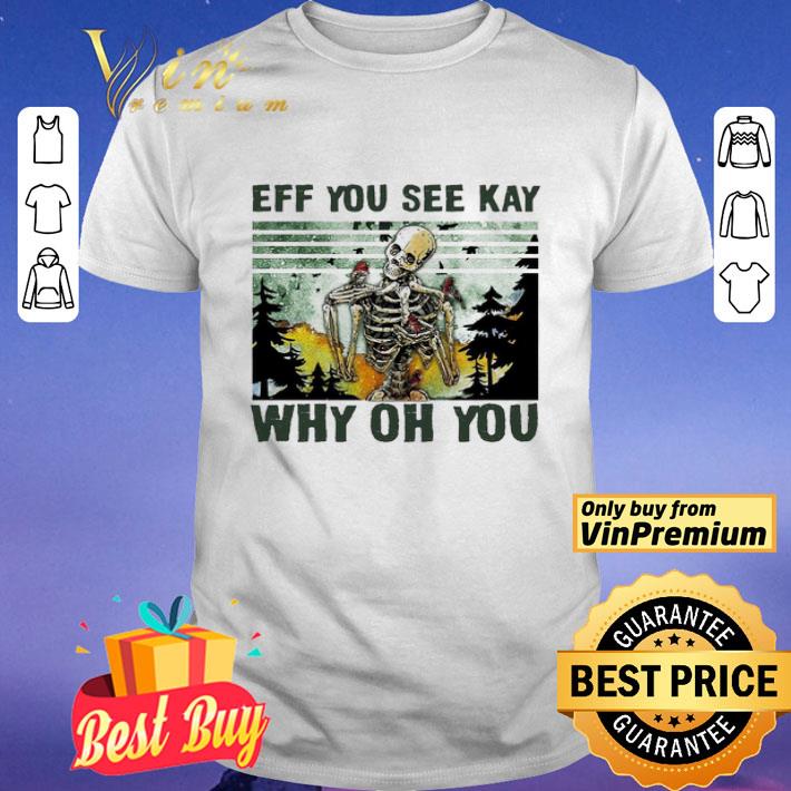 Skull funny eff you see kay why oh you vintage shirt
