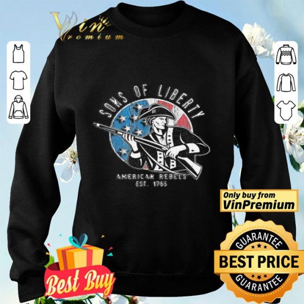 Sons of liberty American Rebels Est 1765 American flag veteran Independence Day shirt