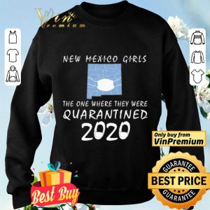 New mexico girls mask the one where they were Quarantined 2020 shirt