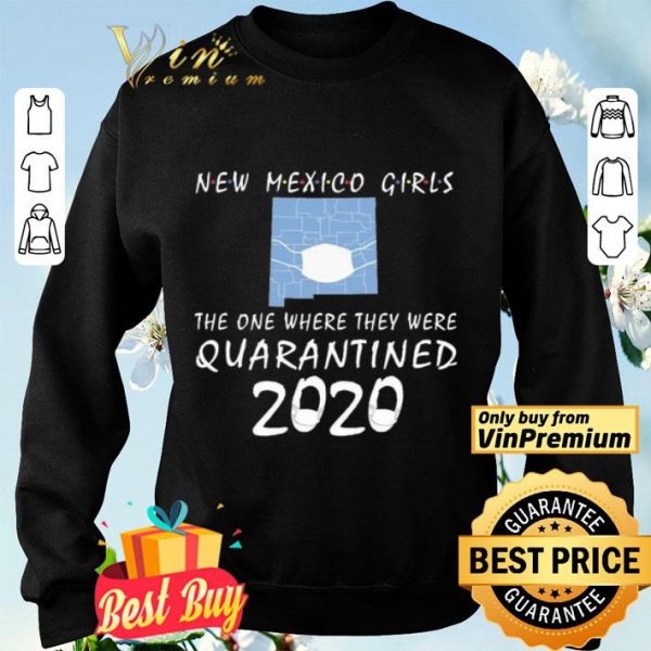 New mexico girls mask the one where they were Quarantined 2020 shirt