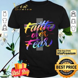 Jesus Cross Faith Over Fear Color shirt