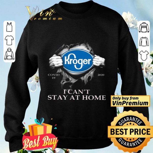 Kroger Covid 19 2020 I Can't Stay At Home shirt