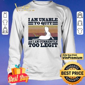 Unicorn I am unable to quit as I am currently too legit vintage shirt