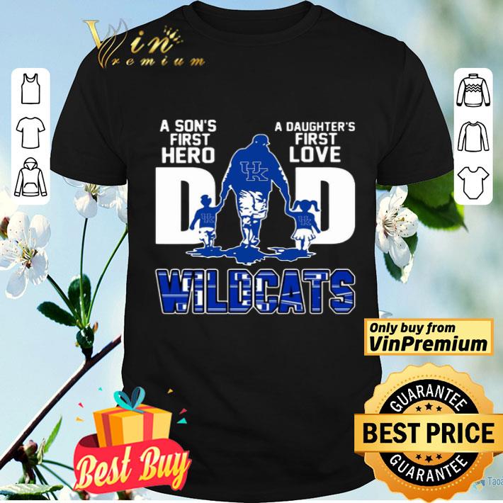 Wildcats Dad a son’s first hero a daughter’s first love shirt