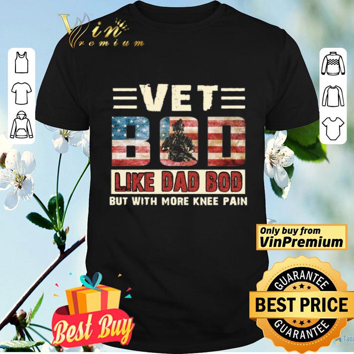Vet Bod like Dad bod But with more knee pain shirt