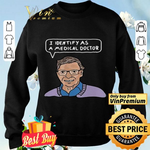 Bill Gates I identify as a medical doctor shirt