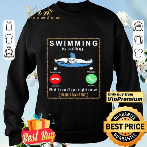 Swimming is calling but i can’t go right now in Quarantine shirt