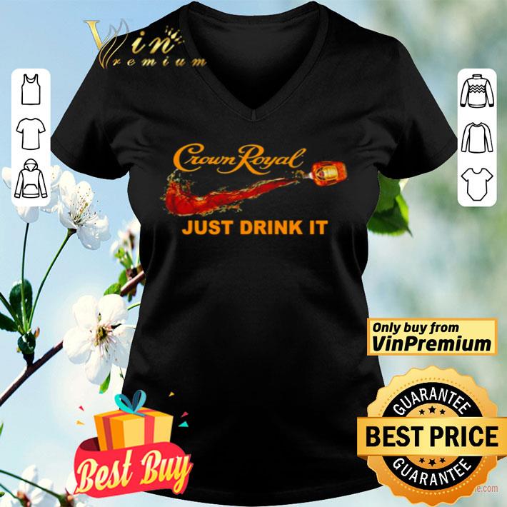 Crown Royal just drink it shirt