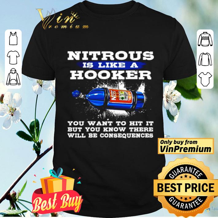 Nitrous is like a hooker you want to hit it but you know there will be consequences shirt