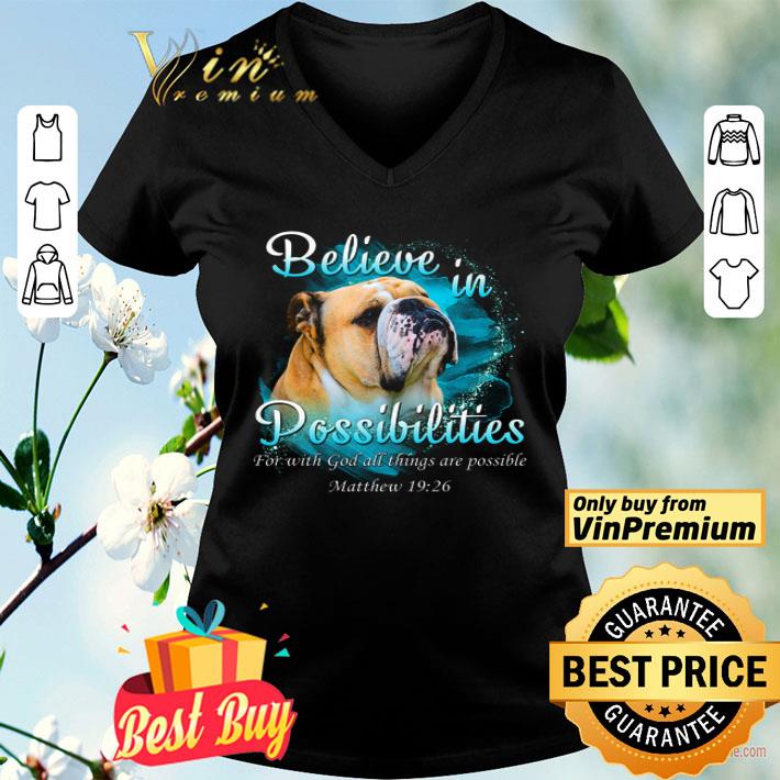 Bulldog Believe In Possibilities For With God All Things Are Possoble shirt