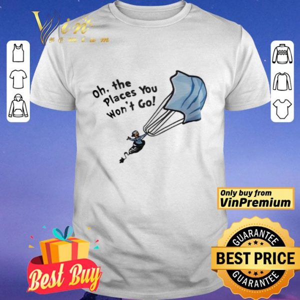 Nurse Mask oh the places you won’t go shirt