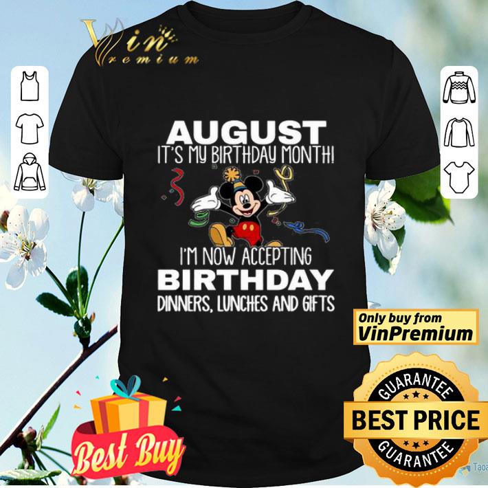 Mickey August it’s my birthday month I’m now accepting birthday dinners lunches and gifts shirt