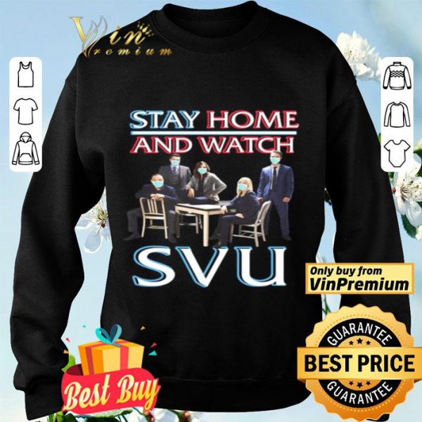 Stay home and watch SVU shirt