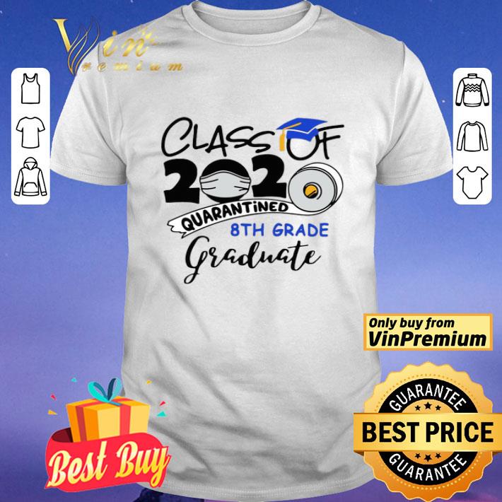 Class Of 2020 Quarantined 8th Grade Graduate shirt