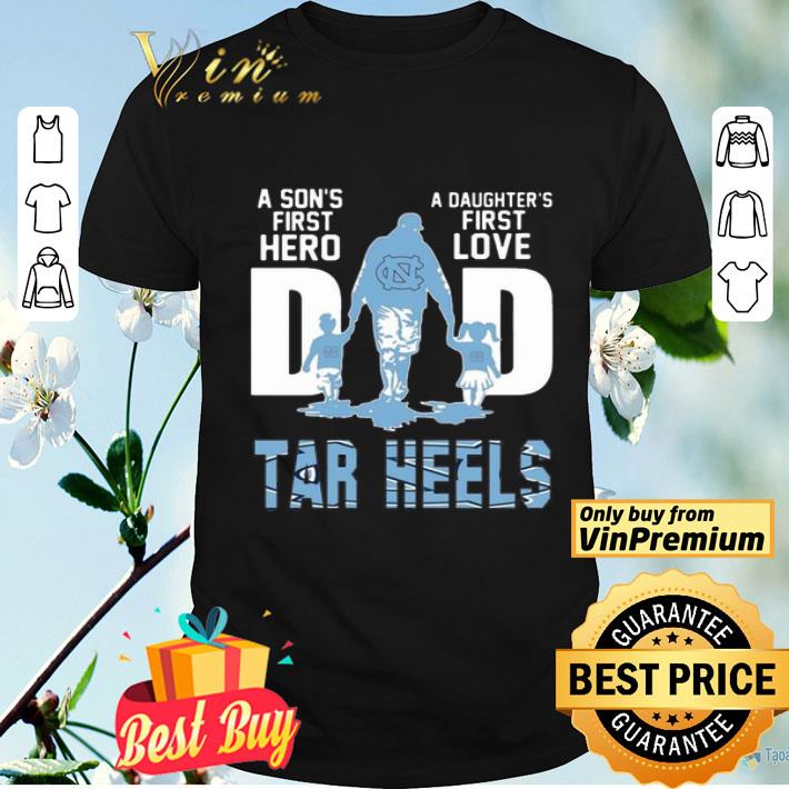 Carolina Tar Heels A Son’s First Hero Dad A Daughter’s First Love shirt
