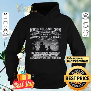 Mother And Son Not Always Eye To Eye Always Heart To Heart No Matter shirt