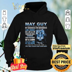 Lion May Guy Don’t Ever Mistake My Kindness For Weakness shirt