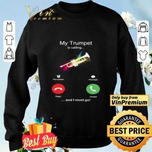 My Trumpet Is Calling And I Must Go Funny Phone Screen Humor shirt
