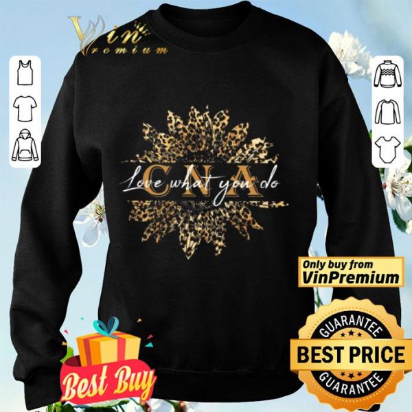 Sunflower Leopard Certified Nursing Assistant Love What You Do shirt