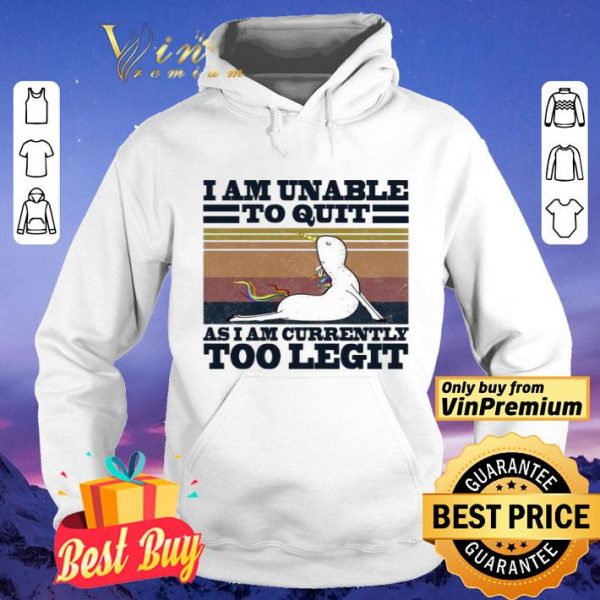 Unicorn I am unable to quit as I am currently too legit vintage shirt