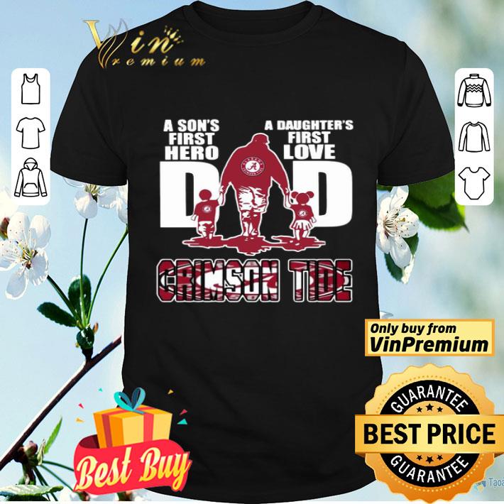 Alabama Crimson tide A son’s first Hero A daughter’s first love Crimson Tide shirt
