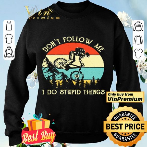 Mountain Bike Don't Follow Me Do Stupid Vintage In The Forest shirt