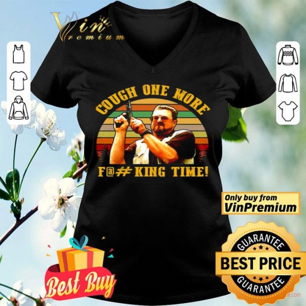 The Big Lebowski John Goodman cough one more fucking time shirt