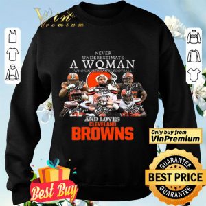 Never underestimate a woman who understands football and loves Cleveland Browns shirt