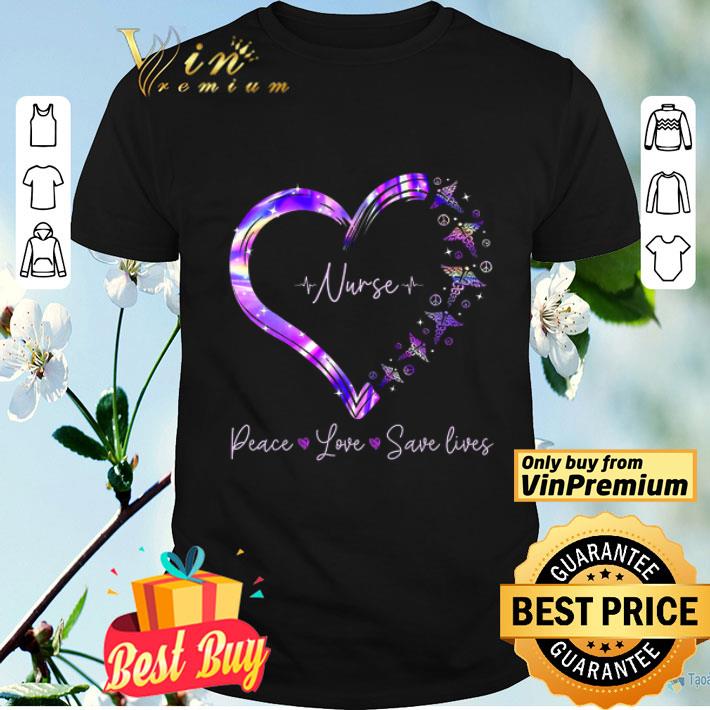 Peace Love Save Lives Heart Nurse shirt